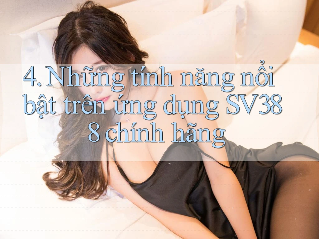 4. Những tính năng nổi bật trên ứng dụng SV388 chính hãng 4. Những tính năng nổi bật trên ứng dụng SV388 chính hãng