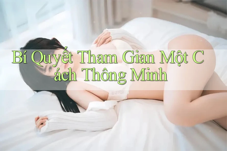 Bí Quyết Tham Gian Một Cách Thông Minh Bí Quyết Tham Gian Một Cách Thông Minh
