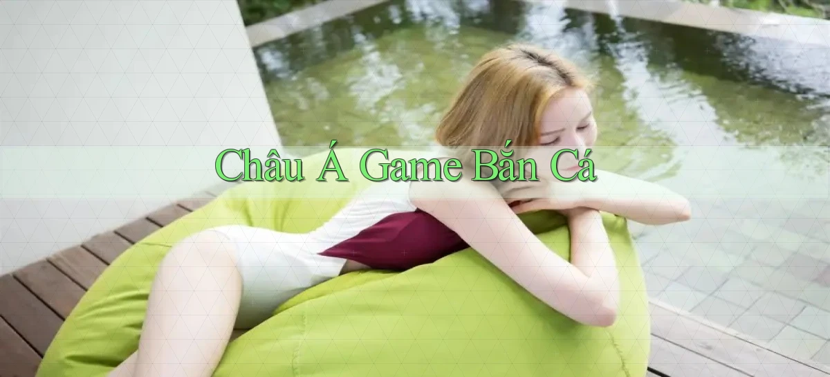 Châu Á Game bắn cá