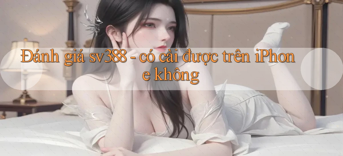 Đánh giá sv388   có cài được trên iPhone không