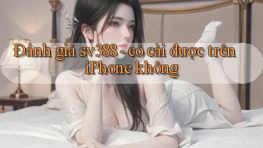 Đánh giá sv388   có cài được trên iPhone không