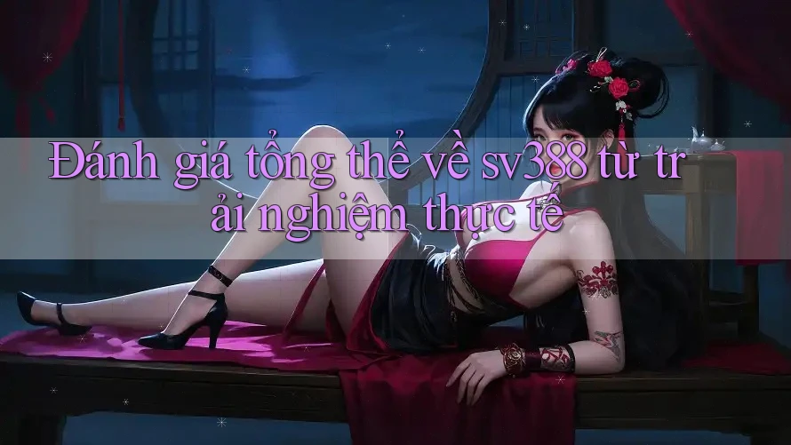 Đánh giá tổng thể về sv388 từ trải nghiệm thực tế