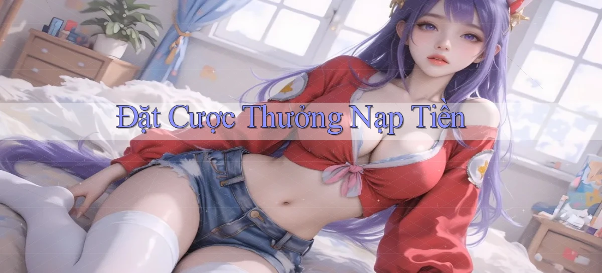 Đặt cược Thưởng nạp tiền