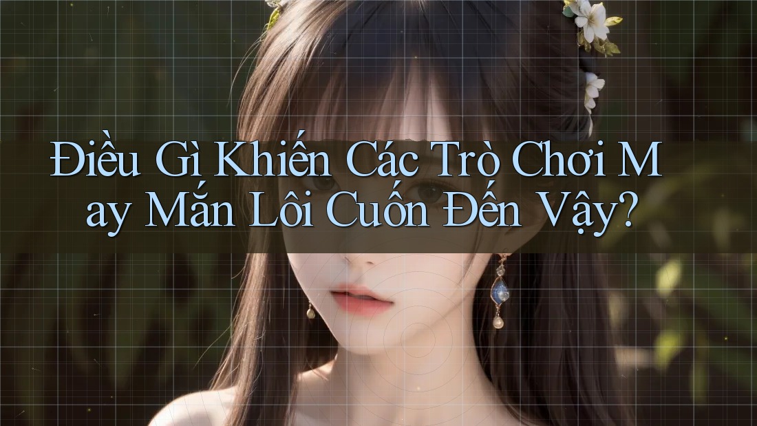 Điều Gì Khiến Các Trò Chơi May Mắn Lôi Cuốn Đến Vậy? Điều Gì Khiến Các Trò Chơi May Mắn Lôi Cuốn Đến Vậy?