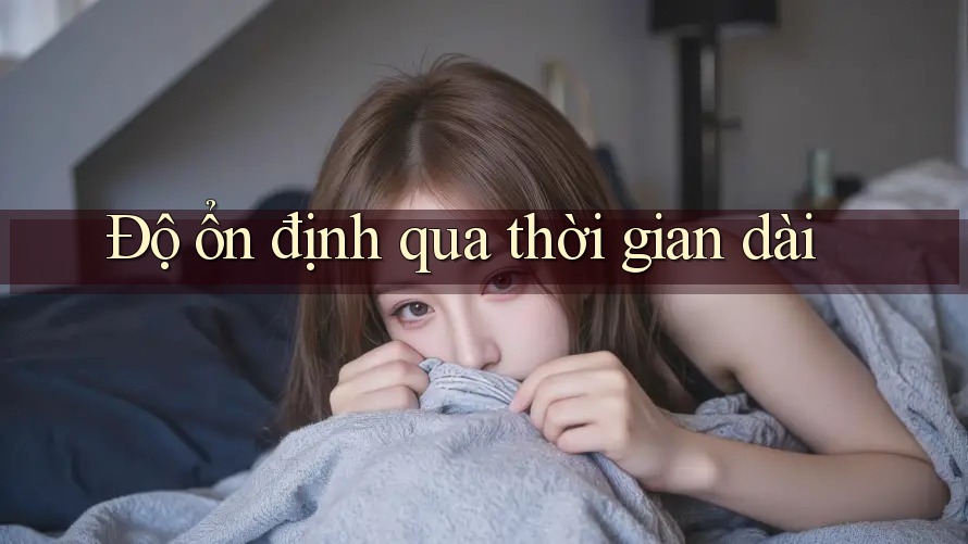 Độ ổn định qua thời gian dài Độ ổn định qua thời gian dài