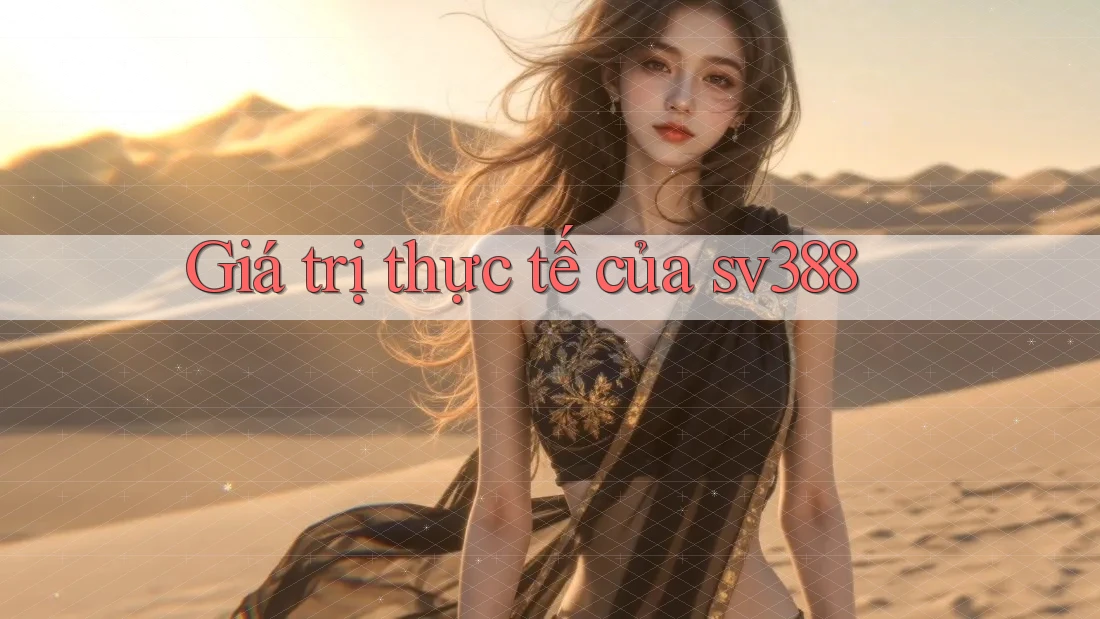 Giá trị thực tế của sv388 Giá trị thực tế của sv388