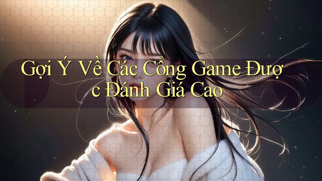 Gợi Ý Về Các Cổng Game Được Đánh Giá Cao Gợi Ý Về Các Cổng Game Được Đánh Giá Cao