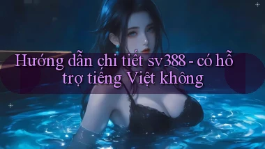 Hướng dẫn chi tiết sv388   có hỗ trợ tiếng Việt không