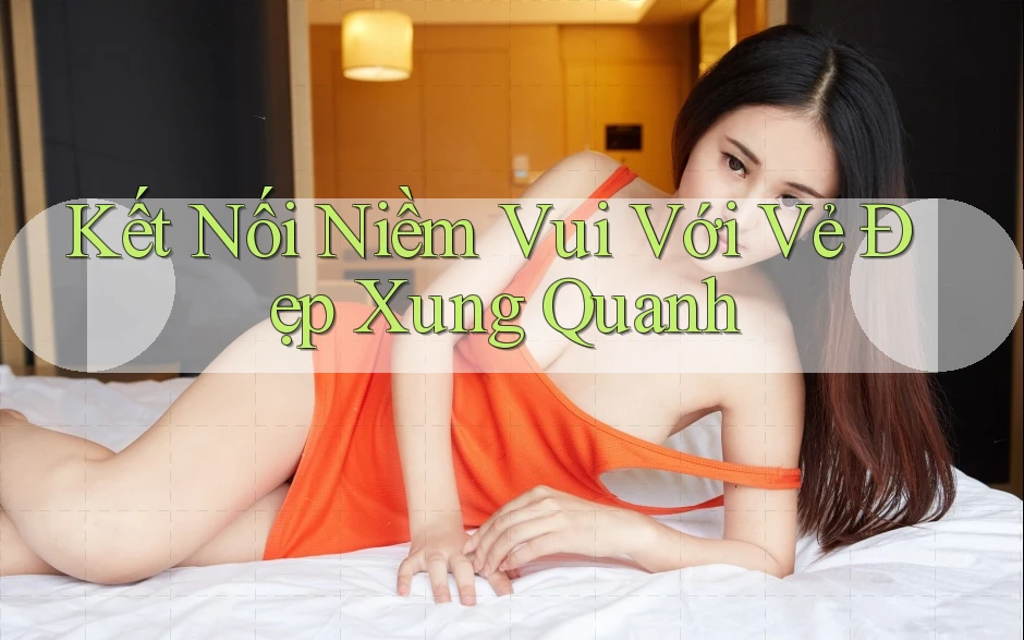 Kết Nối Niềm Vui Với Vẻ Đẹp Xung Quanh Kết Nối Niềm Vui Với Vẻ Đẹp Xung Quanh