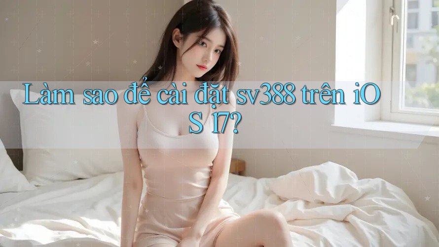 Làm sao để cài đặt sv388 trên iOS 17? Làm sao để cài đặt sv388 trên iOS 17?