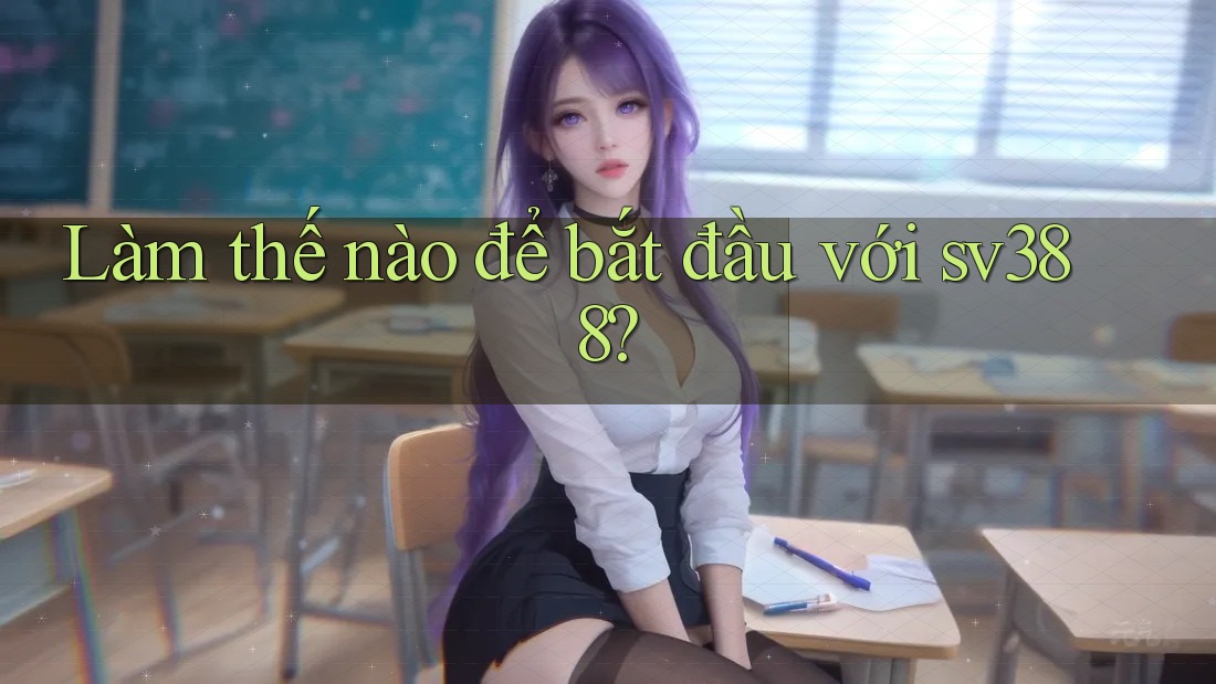 Làm thế nào để bắt đầu với sv388?