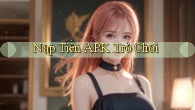 Nạp tiền APK trò chơi