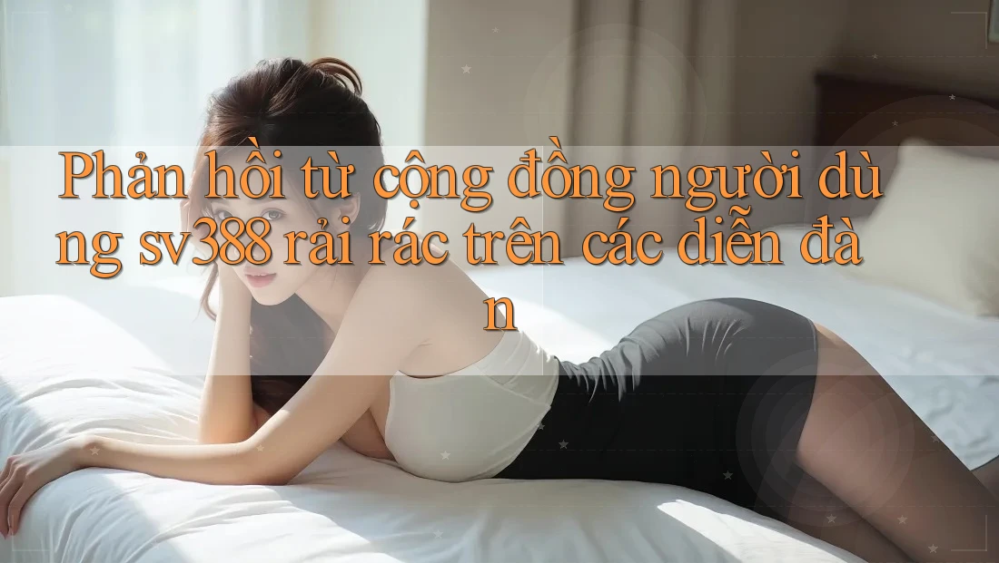 Phản hồi từ cộng đồng người dùng sv388 rải rác trên các diễn đàn Phản hồi từ cộng đồng người dùng sv388 rải rác trên các diễn đàn