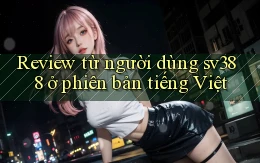Review từ người dùng sv388 ở phiên bản tiếng Việt