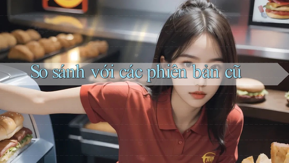 So sánh với các phiên bản cũ So sánh với các phiên bản cũ