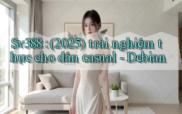 Sv388 (2025) trải nghiệm thực cho dân casual   Debian