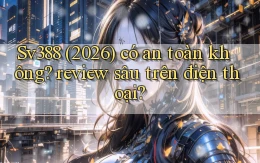 Sv388 (2026) có an toàn không review sâu trên điện thoại