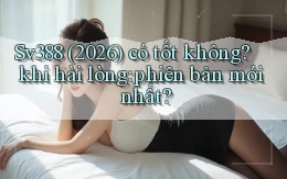 Sv388 (2026) có tốt không khi hài lòng phiên bản mới nhất