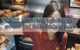 Sv388 2026 trải nghiệm thực cho học sinh   chính thức