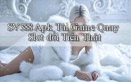 sv388  apk tải game quay slot đổi tiền thật