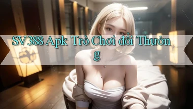 sv388  apk trò chơi đổi thưởng