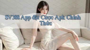 sv388  app đặt cược apk chính thức