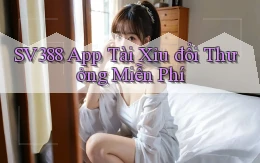 sv388  app tài xỉu đổi thưởng miễn phí
