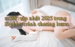 sv388 cập nhật 2025 trong 10 phút tránh chasing losses