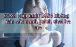 sv388 cập nhật 2026 không cần xác minh cách chơi keno