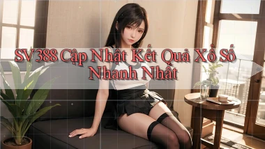 sv388  cập nhật kết quả xổ số nhanh nhất