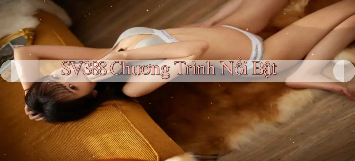 sv388  chương trình nổi bật