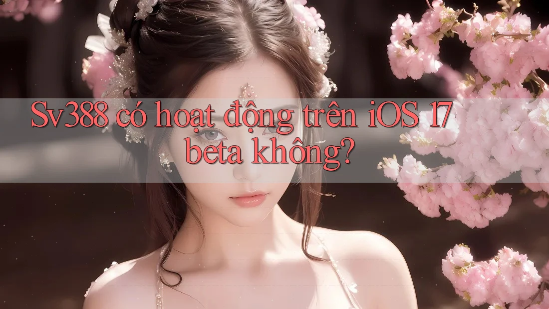Sv388 có hoạt động trên iOS 17 beta không?