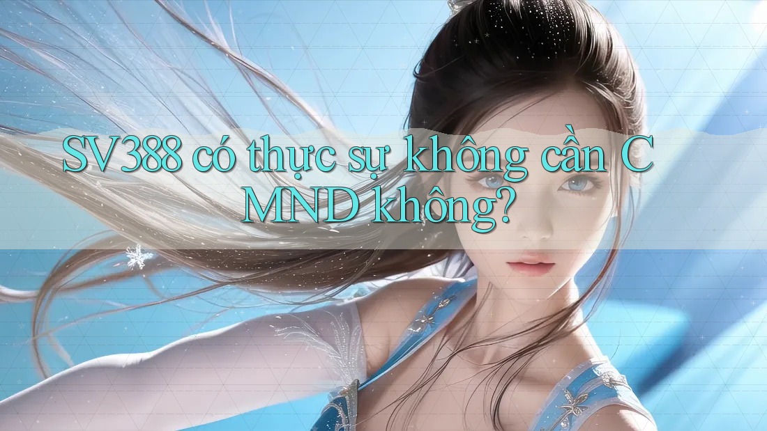 SV388 có thực sự không cần CMND không? SV388 có thực sự không cần CMND không?
