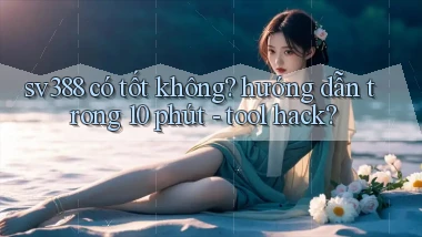 sv388 có tốt không hướng dẫn trong 10 phút   tool hack