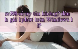 sv388 có uy tín không đánh giá 1 phút trên Windows 11