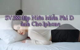 sv388  đập niêu miễn phí dành cho iphone