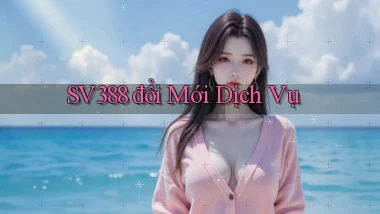 sv388  đổi mới dịch vụ