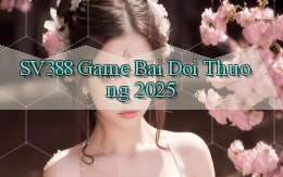 sv388  game bai doi thuong 2025