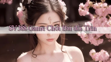 sv388  game chơi bài đổi tiền