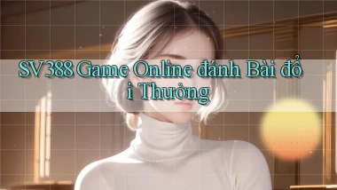 sv388  game online đánh bài đổi thưởng