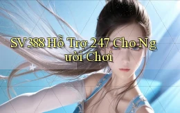 sv388  Hỗ trợ 24／7 cho người chơi