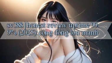 sv388 honest review uptime 99.9% (2025) cộng đồng lớn mạnh