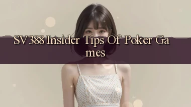 sv388  insider tips of poker games