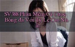 sv388  phần mềm cá cược bóng đá với tỷ lệ cao nhất