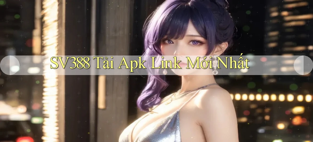 sv388   Tải App Game   Link Mới