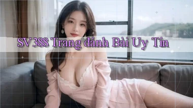 sv388  trang đánh bài uy tín