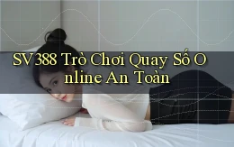 sv388  trò chơi quay số online an toàn