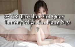 sv388  trò chơi slot quay thưởng miễn phí hàng ngày