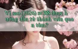 Vì sao (2026) sv388 được hướng dẫn từ thành viên quan tâm