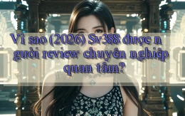 Vì sao (2026) Sv388 được người review chuyên nghiệp quan tâm
